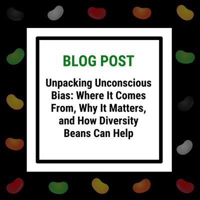 Unpacking Unconscious Bias: Where It Comes From, Why It Matters, and How Diversity Beans Can Help