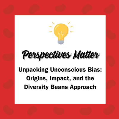 Unpacking Unconscious Bias: Origins, Impact, and the Diversity Beans Approach